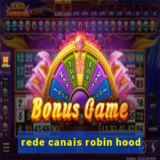 rede canais robin hood